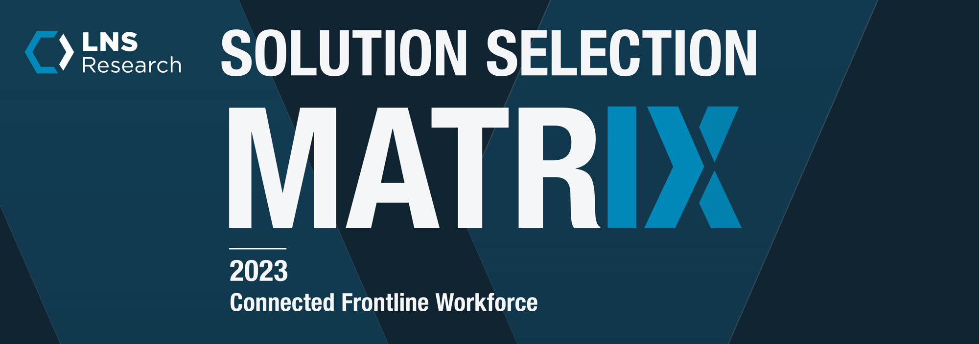LNS Research Connected Frontline Workforce Solution Selection Matrix