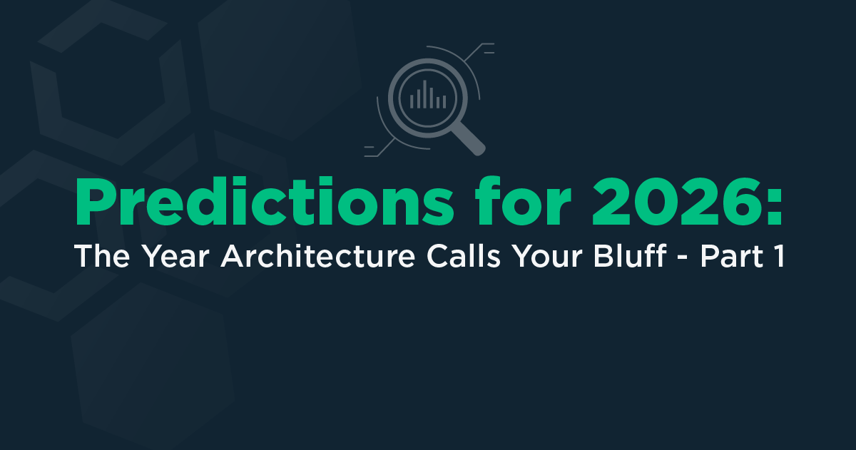 5 Predictions for 2026: The Year Architecture Calls Your Bluff - Pt. 1